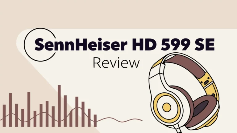 Sennheiser HD 599 SE Review: Can They Beat the Competition?