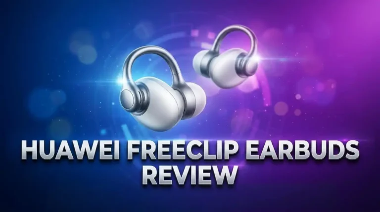 Huawei FreeClip Earbuds Review 2026: Still Worth Buying?
