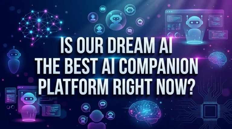 Is Our Dream AI the Best AI Companion Platform Right Now?